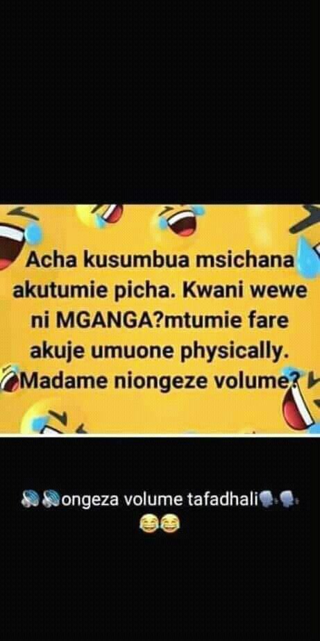 Acha kusumbua msichana akutumie picha. kwani wewe ni mganga?mtumie fare akuje um