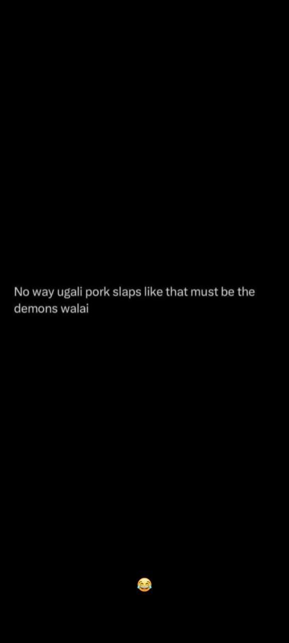 No way ugali pork slaps like that must be the demons walai
