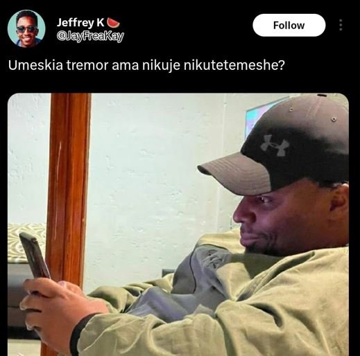 Jeffrey k ayfeakay follow umeskia tremor ama nikuje nikutetemeshe?