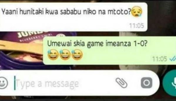 Yaani hunitaki kwa sababu niko na mtoto? umewai skia game imeanza 10? 11.05 ype