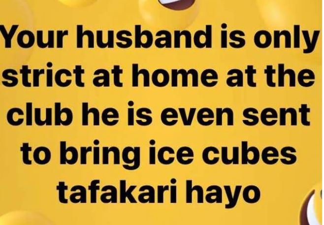 Your husband is only strict at home at the club he is even sent to bring ice cub