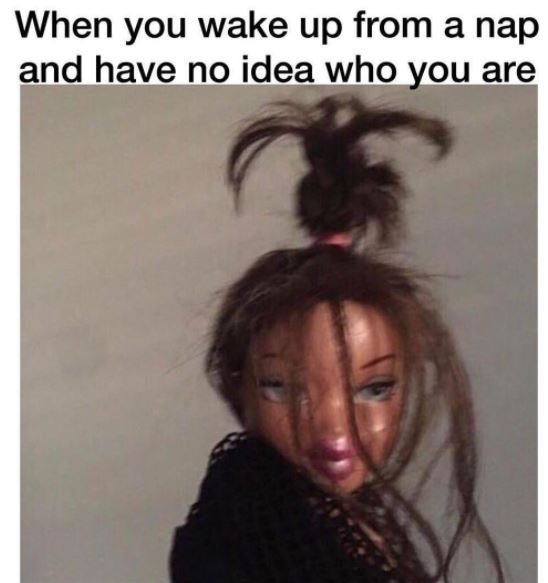 When you wake up from a nap and have no idea who you are