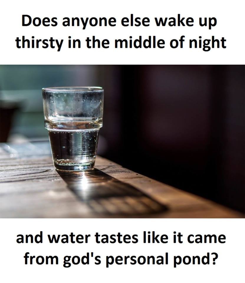 Does anyone else wake up thirsty in the middle of night and water tastes like it