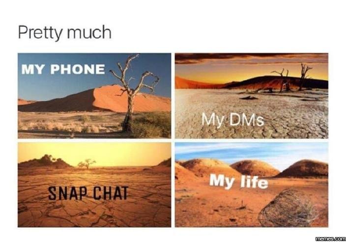 Pretty much my phone my dms my life snap chat memeacom