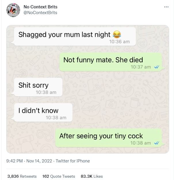 No context brits nocontextbrits shagged your mum last night 1036 am not funny ma