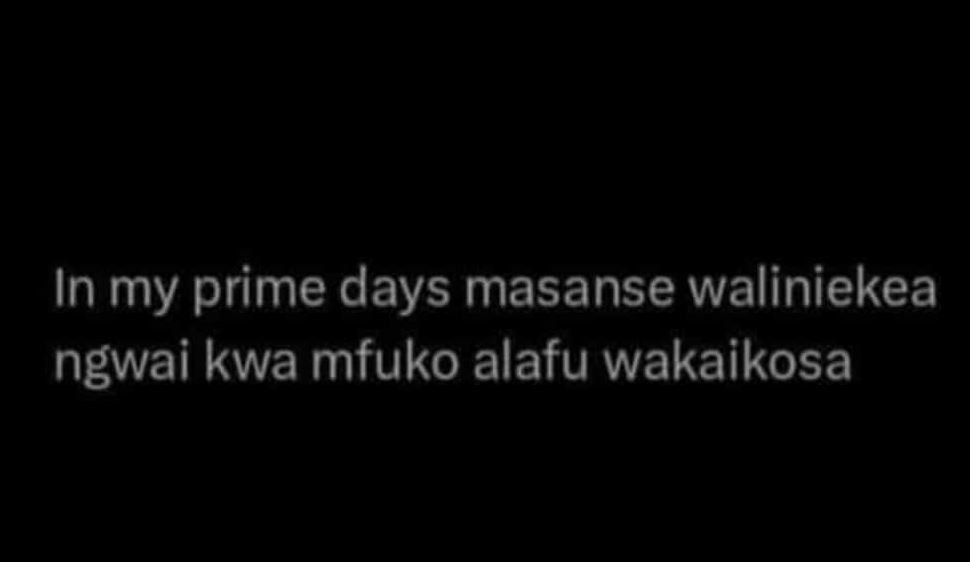 In my prime days masanse waliniekea ngwai kwa mfuko alafu wakaikosa
