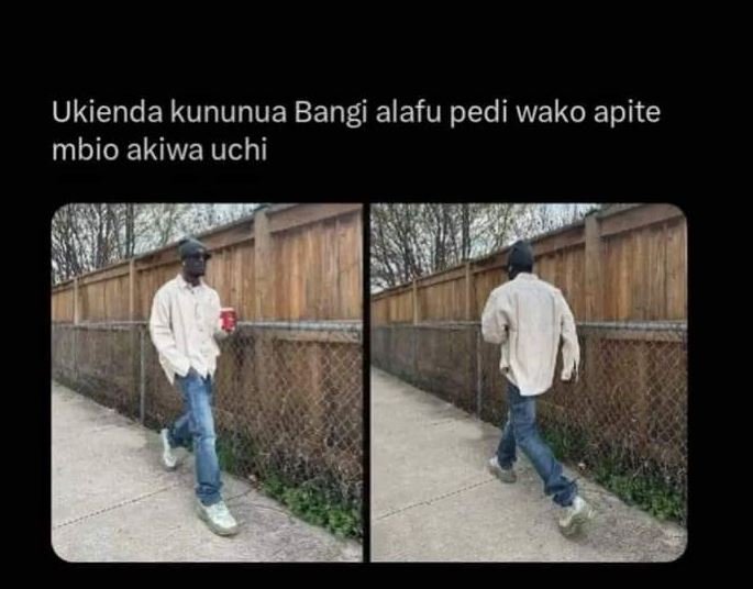 Ukienda kununua bangi alafu pedi wako apite mbio akiwa uchi