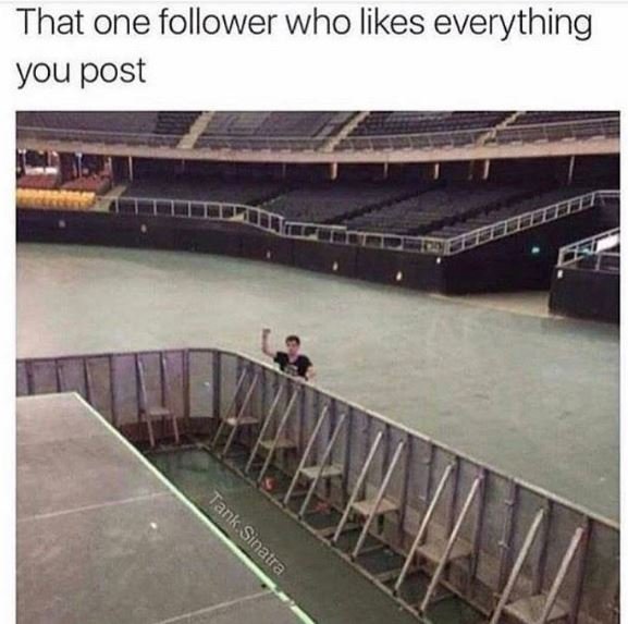 That one follower who likes everything you post 3 9