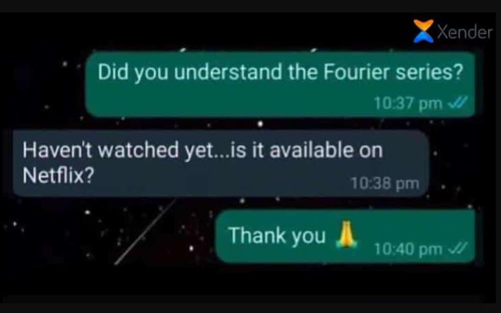Xender did you understand the fourier series? 10 37 pm haven't watched yet.is it