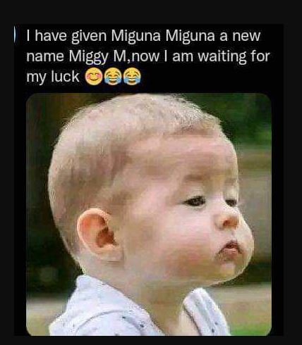 1have given miguna miguna a new name miggy m,now am waiting for my luck