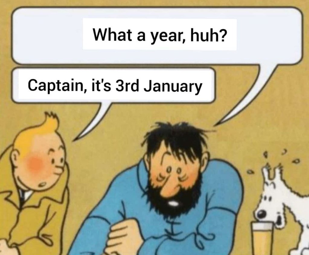 What a year huh? Captain its 3rd January