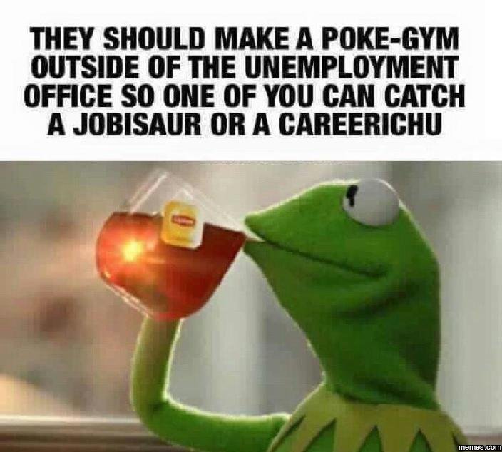 They should make a pokegym outside of the unemployment office so one of you can