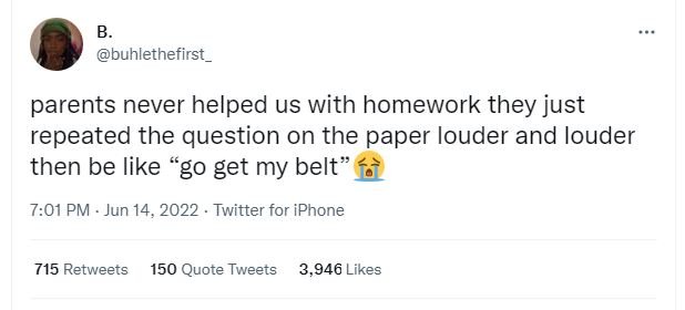 Buhlethefirst _ parents never helped us with homework they just repeated the que