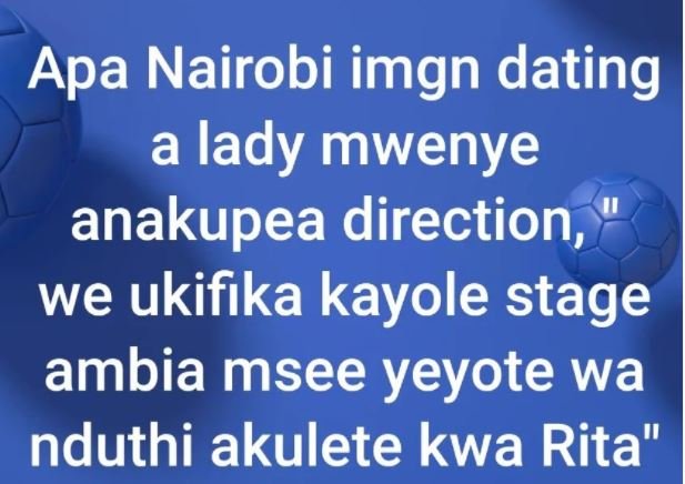 Apa nairobi imgn dating a lady mwenye anakupea direction we ukifika kayole stage