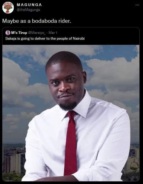 MAGUNGA theMagunga Maybe as a bodaboda rider. M's Tirop Mereiyo Mar 1 Sakaja is