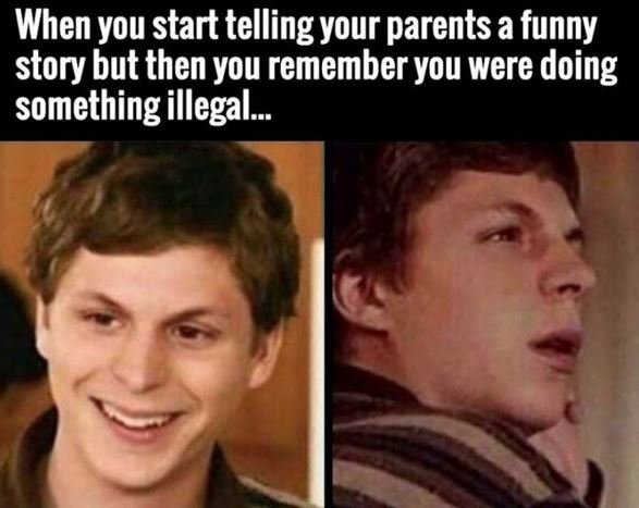 When you start telling your parents a funny story but then you remember you were