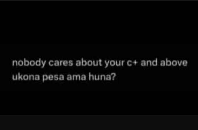 Nobody cares about your and above ukona pesa ama huna?