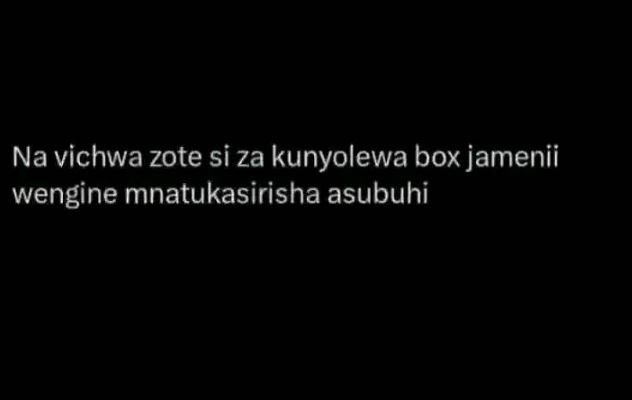 Na vichwa zote si za kunyolewa box jamenii wengine mnatukasirisha asubuhi