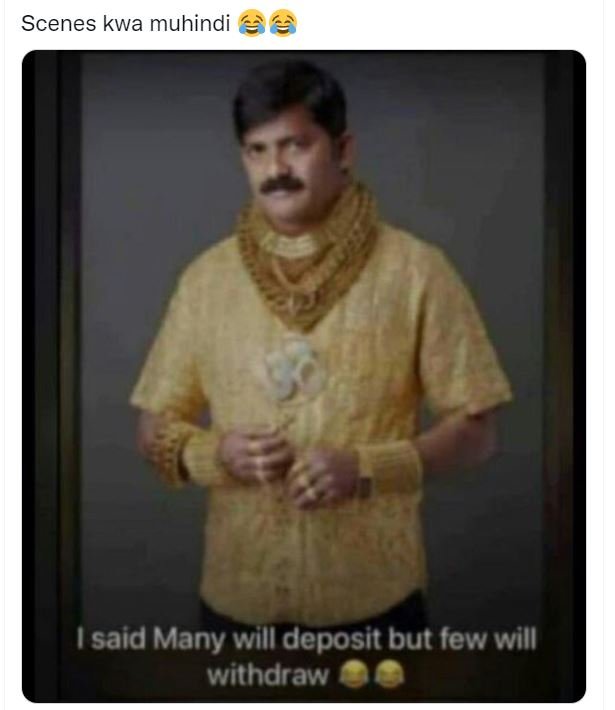 Scenes kwa muhindi said many will deposit but few will withdraw