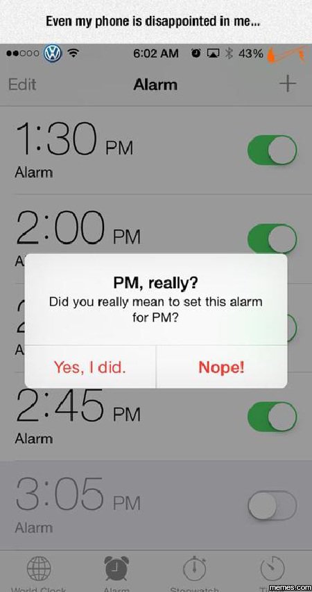 Even my phone is disappointed in me_ 0oo 602 am 0 q 43 edit alarm 1.30 pm alarm