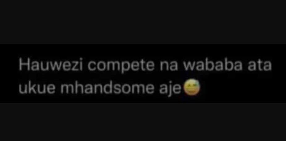 Hauwezi compete na wababa ata ukue mhandsome aje