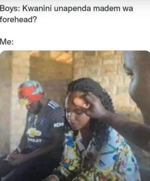 Boys kwanini unapenda madem wa forehead? me