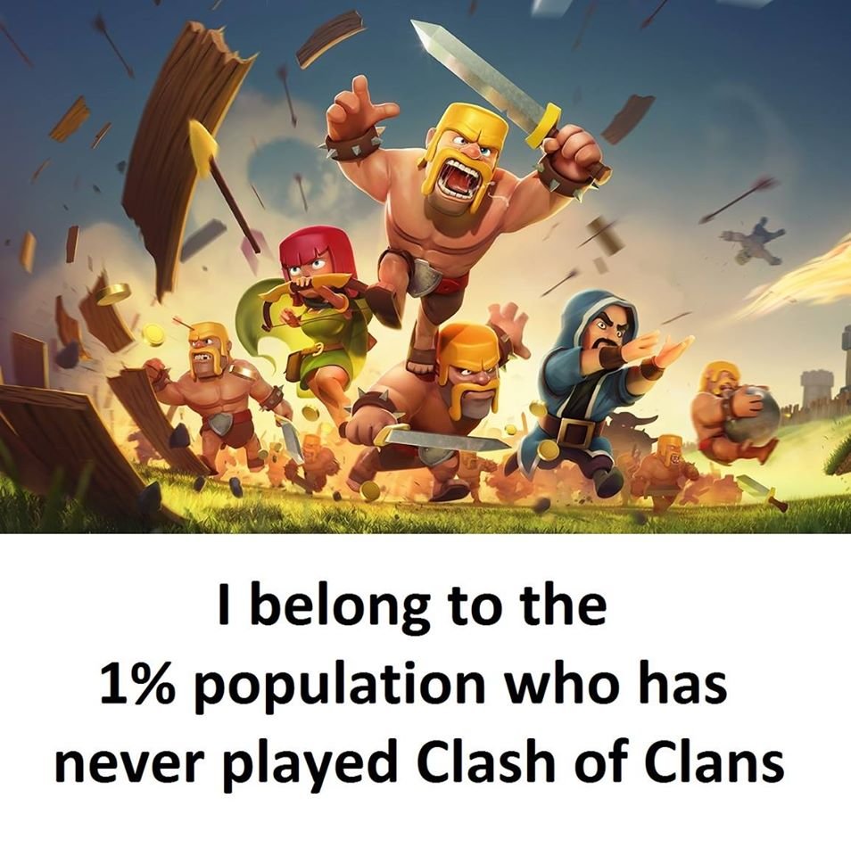 1 belong to the 1 population who has never played clash of clans