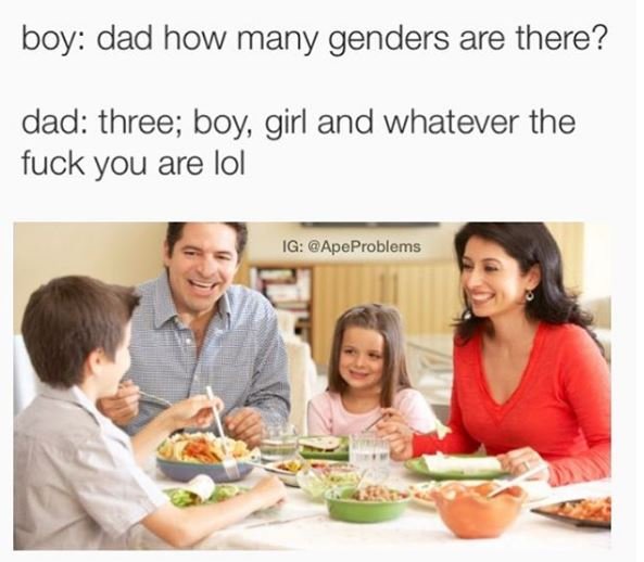 Boy dad how many genders are there? dad three boy girl and whatever the fuck you