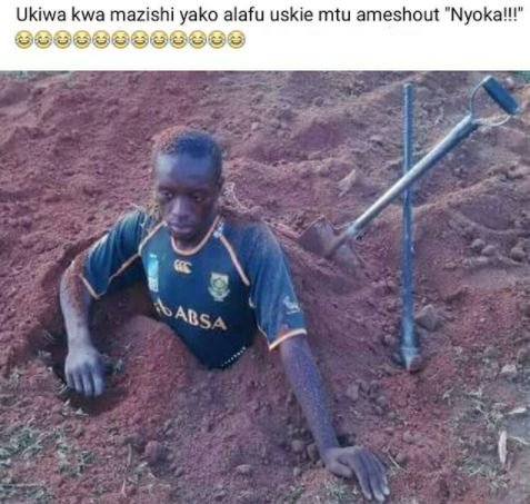Ukiwa kwa mazishi yako alafu uskie mtu ameshout nyokal agads