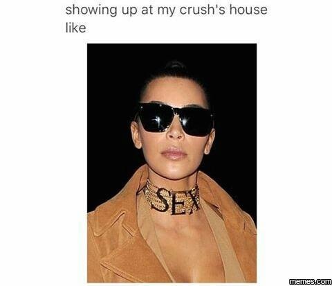 Showing up at my crush's house like sex memeacom