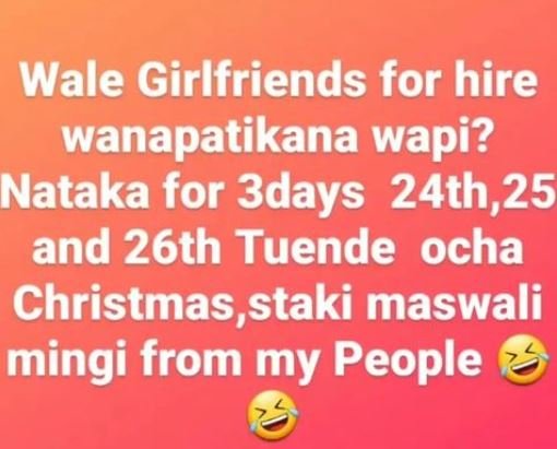 Wale girlfriends for hire wanapatikana wapi? nataka for 3days 24th,25 and 26th t