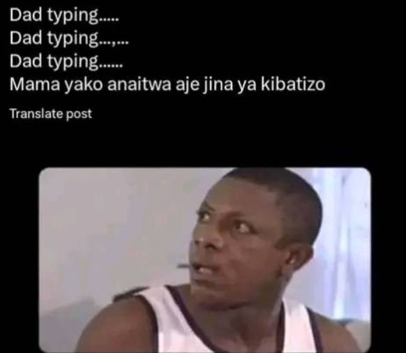 Dad typing dad typing dad typing mama yako anaitwa aje jina ya kibatizo translat
