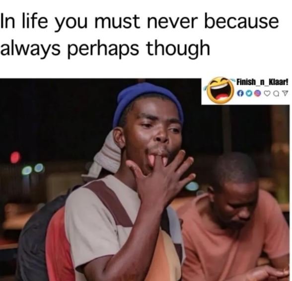 In life you must never because always perhaps though finish klaar! oa 7