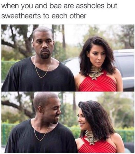When you and bae are assholes but sweethearts to each other