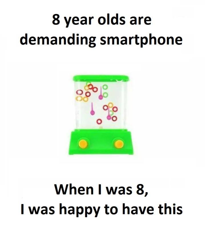 8 year olds are demanding smartphone when i was 8, was happy to have this