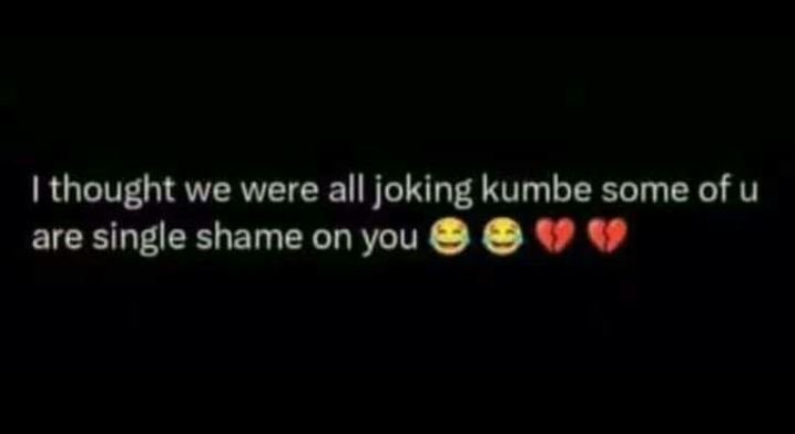 Thought we were all joking kumbe some ofu are single shame on you