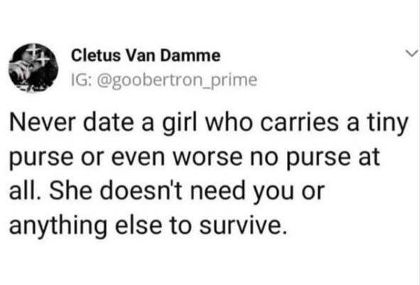 Cletus van damme ig goobertron_prime never date a girl who carries a tiny purse