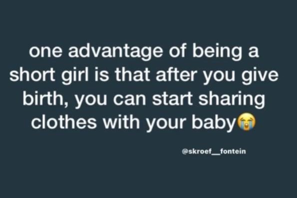 One advantage of being a short girl is that after you give birth, you can start