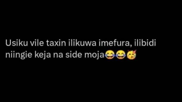 Usiku vile taxin ilikuwa imefura, ilibidi niingie keja na side moja