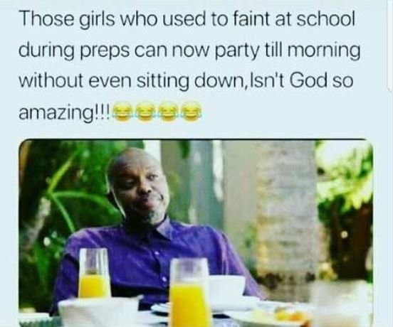 Those girls who used to faint at school during preps can now party till morning