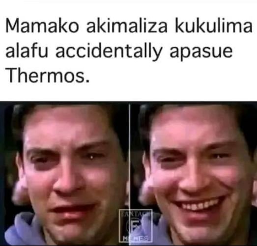 Mamako akimaliza kukulima alafu accidentally apasue thermos.