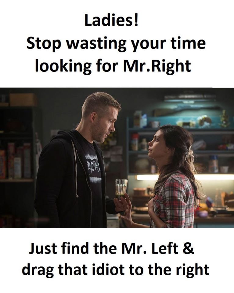 Ladies! stop wasting your time looking for mr.right rfhp just find the mr. left