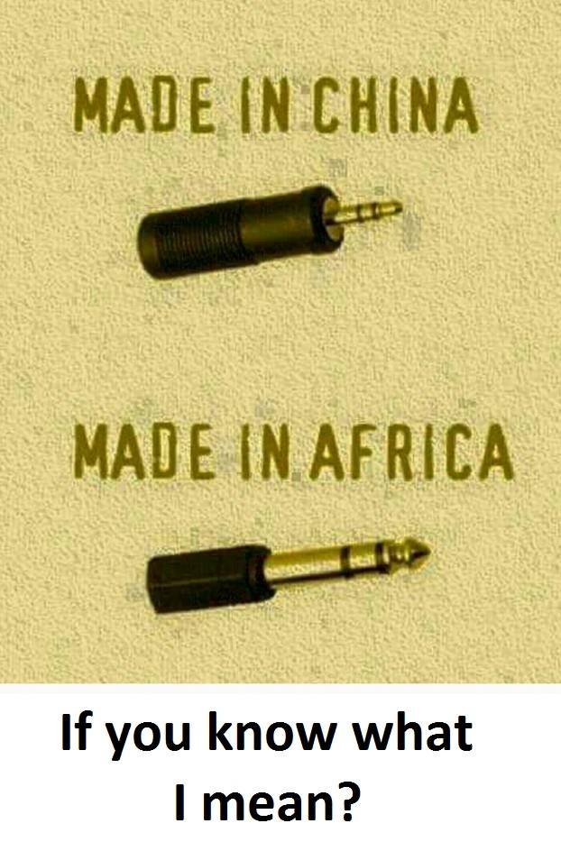 Made in china made in africa if you know what mean?