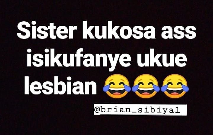 Sister kukosa ass isikufanye ukue lesbian brian_sibiyal