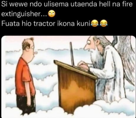 Si wewe ndo ulisema utaenda hell na fire extinguisher fuata hio tractor ikona ku
