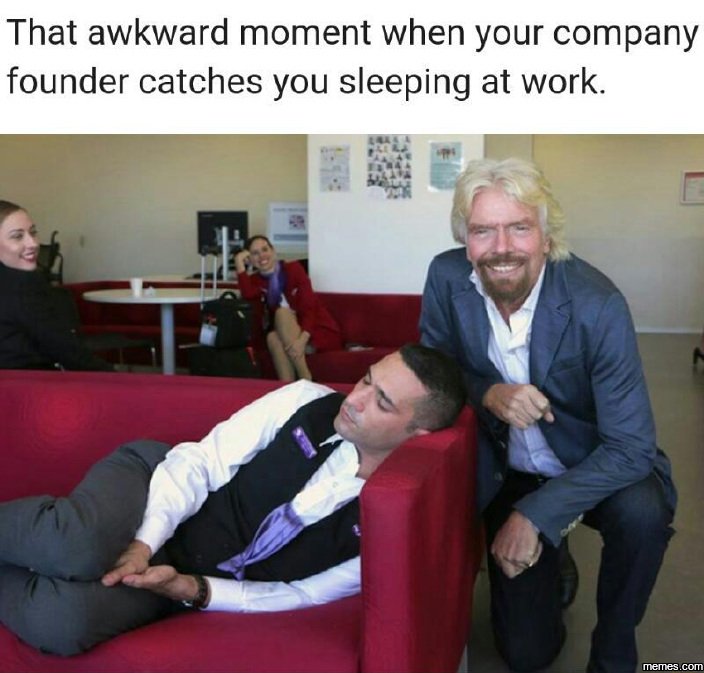 That awkward moment when your company founder catches you sleeping at work. jems