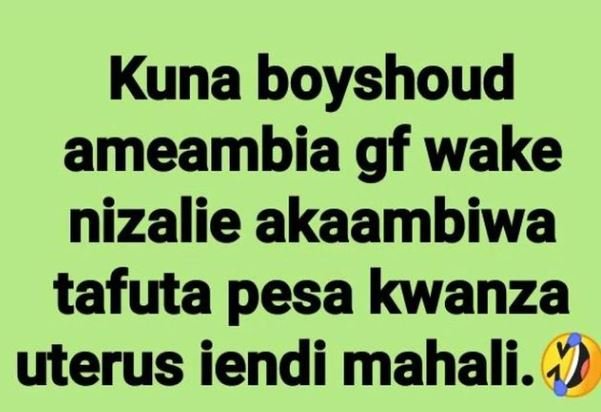 Kuna boyshoud ameambia gf wake nizalie akaambiwa tafuta pesa kwanza uterus iendi