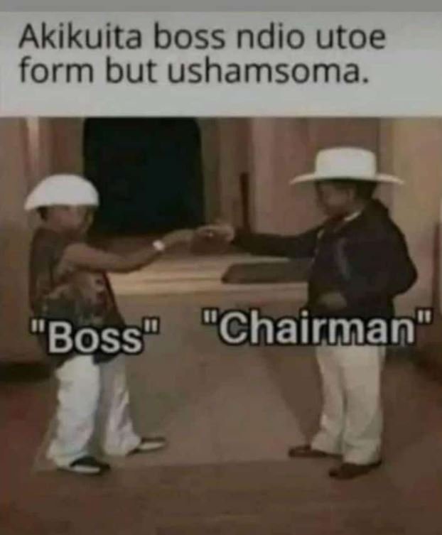 Akikuita boss ndio utoe form but ushamsoma. 0 00 'boss chairman