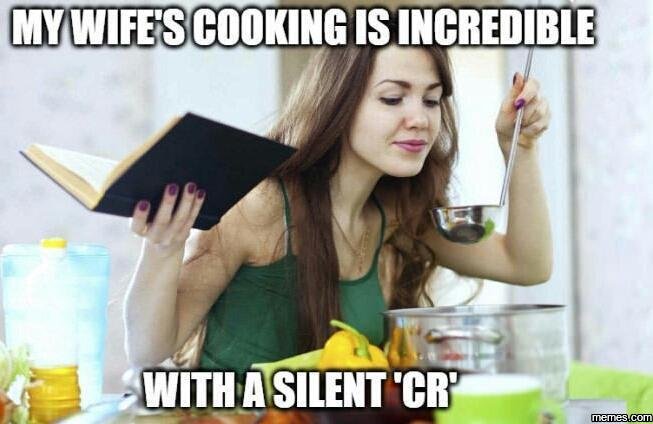 Mywifescooking isincredible withasilent 'cr' meme
