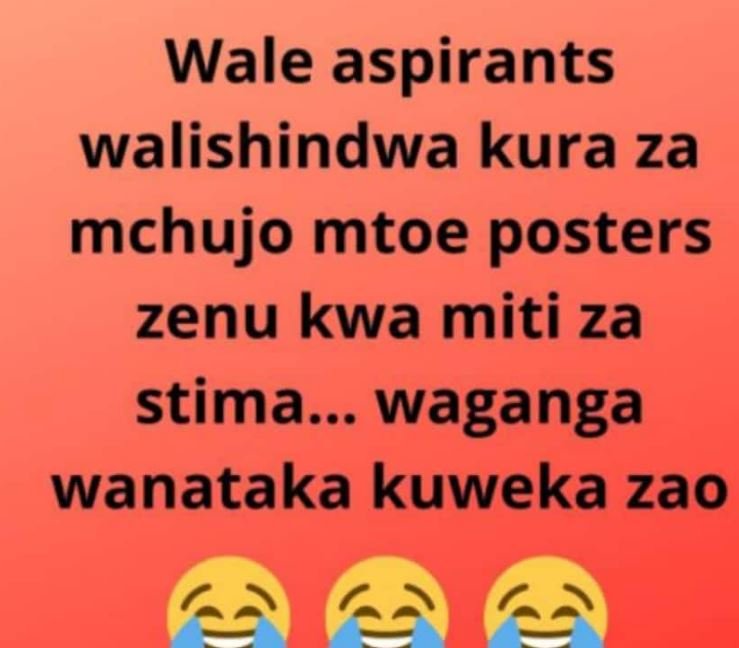 Wale aspirants walishindwa kura za mchujo mtoe posters zenu kwa miti za stima..